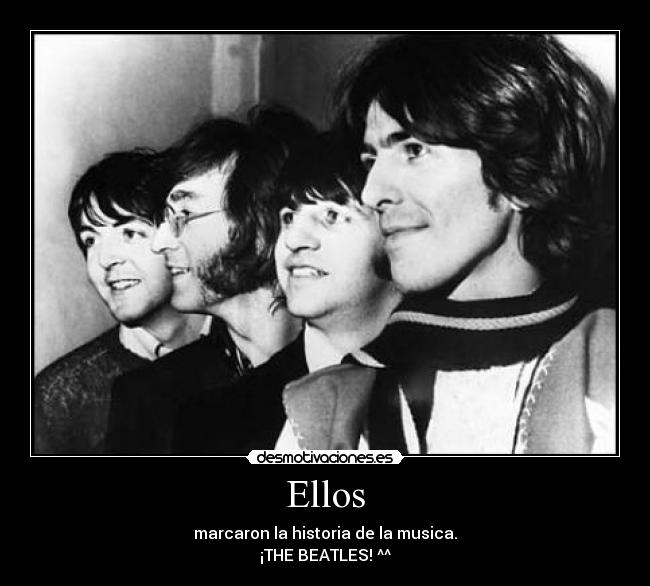 Ellos - marcaron la historia de la musica.
¡THE BEATLES! ^^