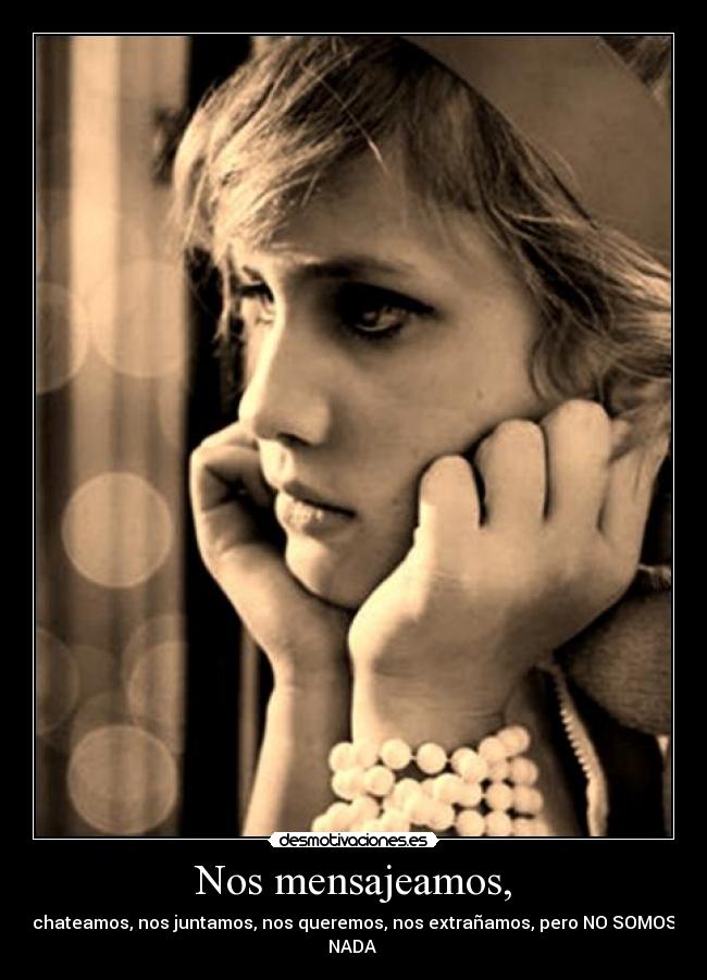 Nos mensajeamos, -