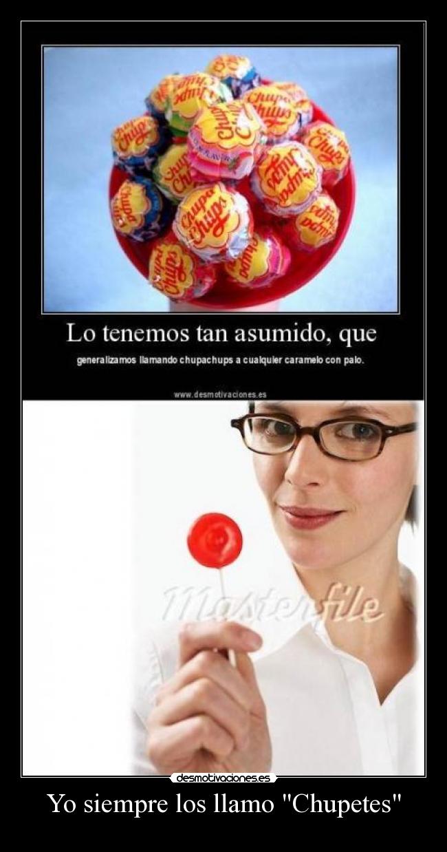 Yo siempre los llamo Chupetes -