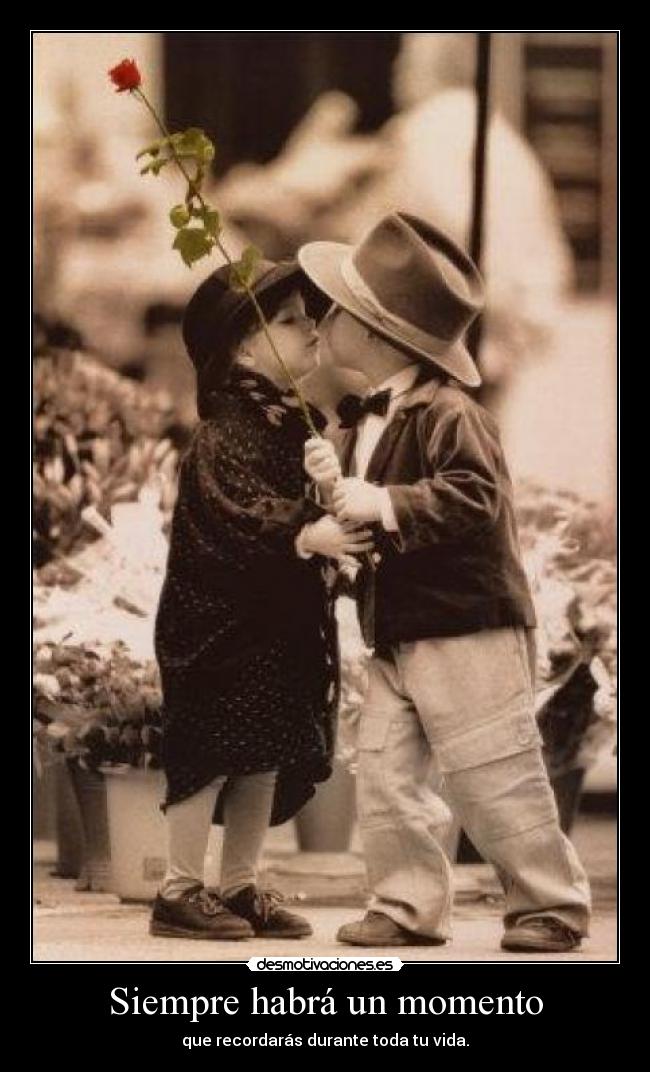 Siempre habrá un momento - que recordarás durante toda tu vida.