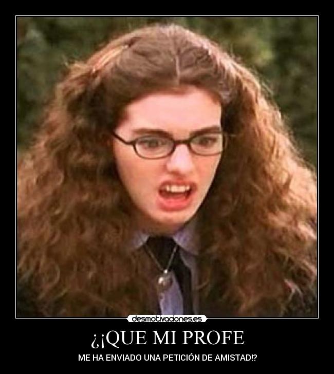 ¿¡QUE MI PROFE - ME HA ENVIADO UNA PETICIÓN DE AMISTAD!?