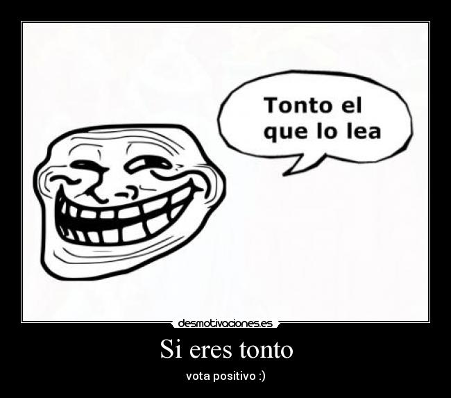 carteles tonto tonto trollface positivo desmotivaciones