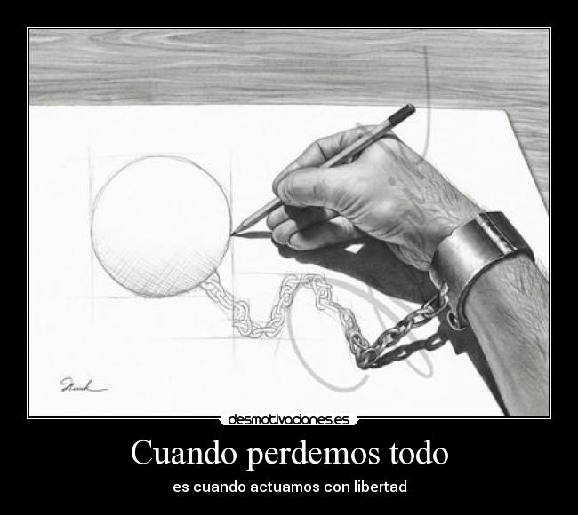 Cuando perdemos todo - es cuando actuamos con libertad