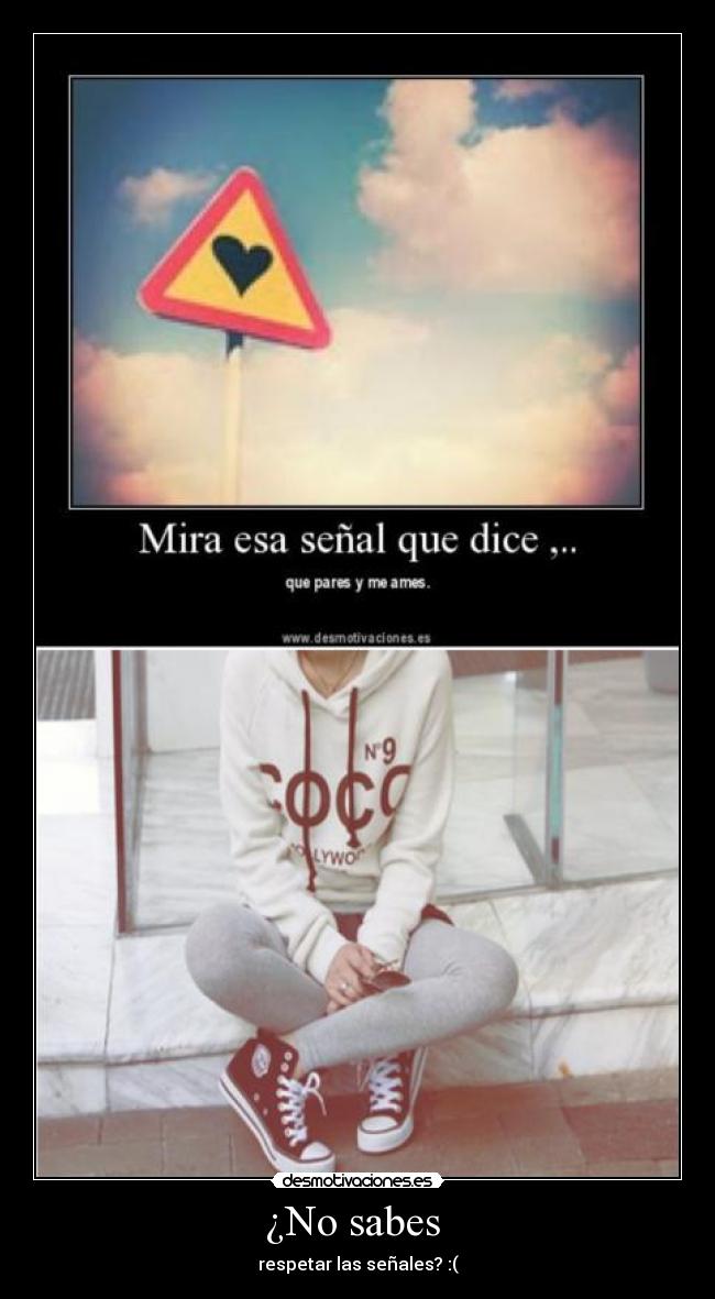 ¿No sabes  - respetar las señales? :(