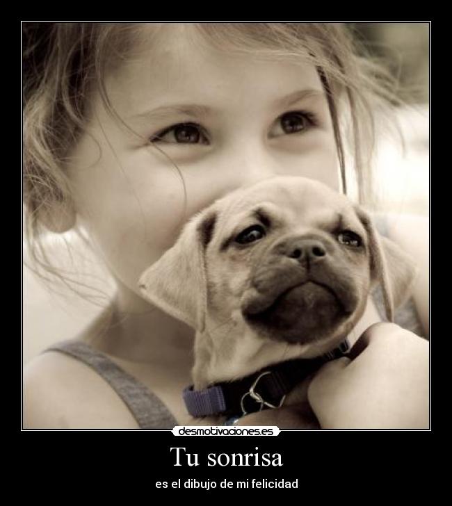 Tu sonrisa - es el dibujo de mi felicidad