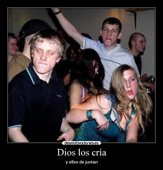 Dios los cría - y ellos de juntan