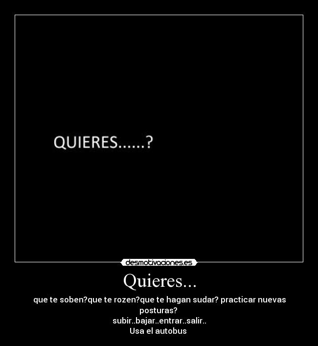 Quieres... -