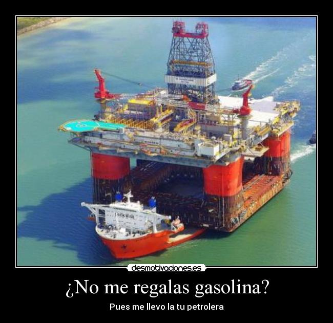 ¿No me regalas gasolina? - Pues me llevo la tu petrolera