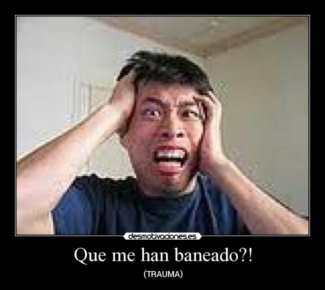 Que me han baneado?! - 