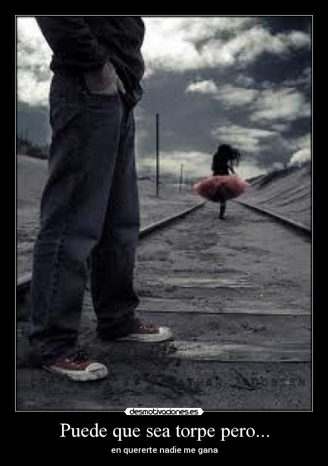 Puede que sea torpe pero... - en quererte nadie me gana♥