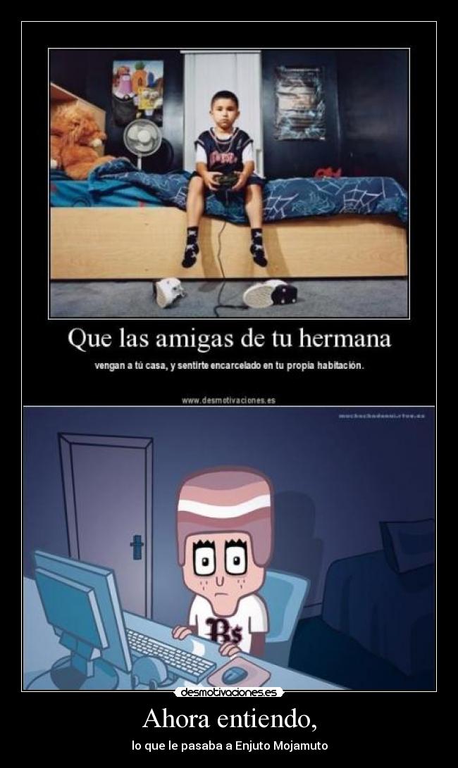 Ahora entiendo, - lo que le pasaba a Enjuto Mojamuto