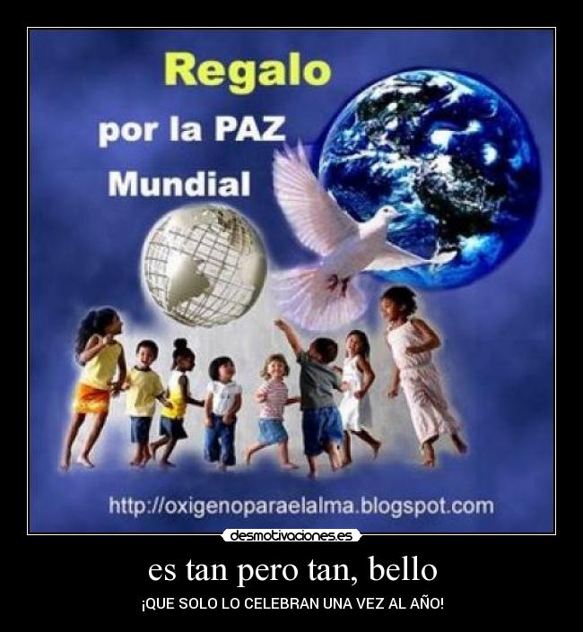 es tan pero tan, bello - ¡QUE SOLO LO CELEBRAN UNA VEZ AL AÑO!