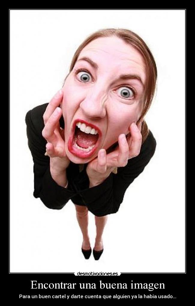 Encontrar una buena imagen - Para un buen cartel y darte cuenta que alguien ya la habia usado...