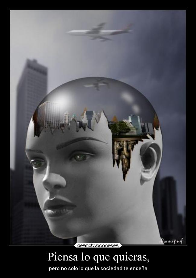 Piensa lo que quieras, -
