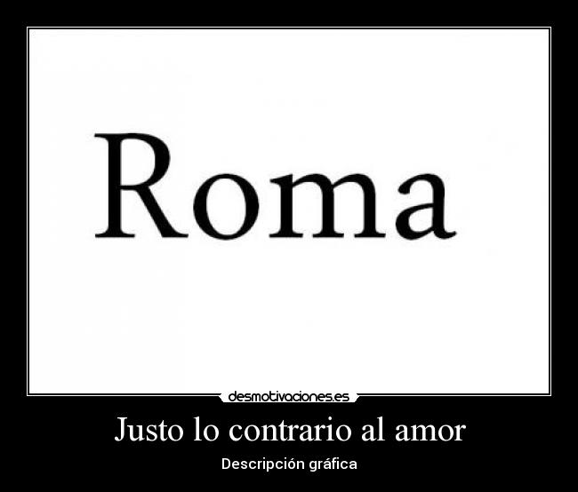 Justo lo contrario al amor - 