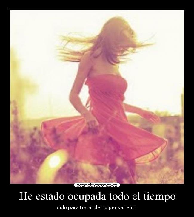 He estado ocupada todo el tiempo -