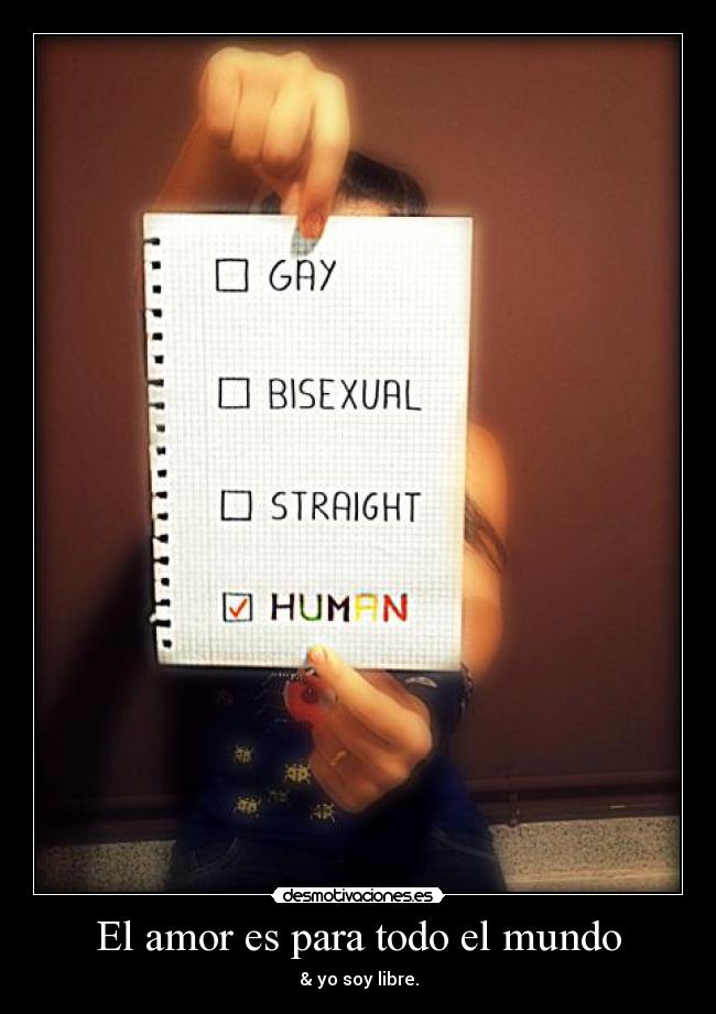 El amor es para todo el mundo - & yo soy libre.