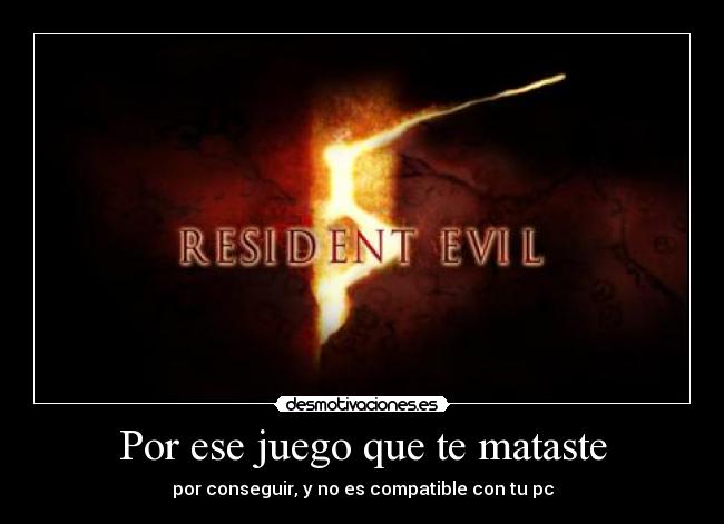 Por ese juego que te mataste - por conseguir, y no es compatible con tu pc