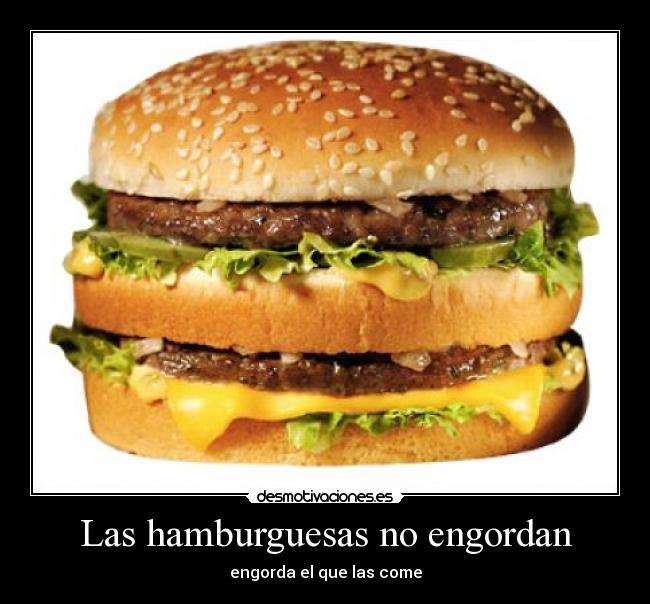 Las hamburguesas no engordan - engorda el que las come