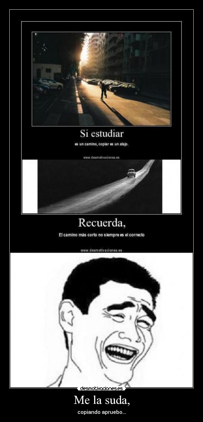 Me la suda, - copiando apruebo...