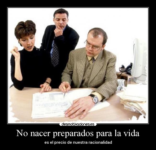 No nacer preparados para la vida - es el precio de nuestra racionalidad