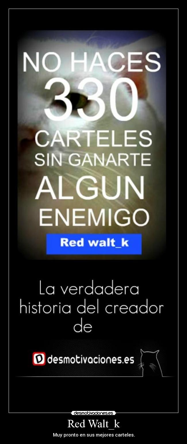 Red Walt_k - Muy pronto en sus mejores carteles.