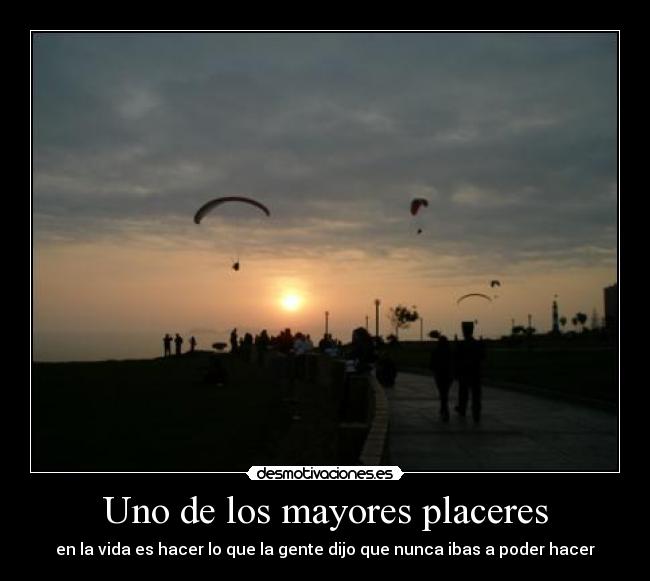 Uno de los mayores placeres - en la vida es hacer lo que la gente dijo que nunca ibas a poder hacer