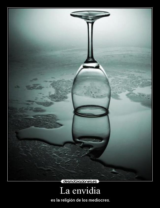 La envidia - es la religión de los mediocres.