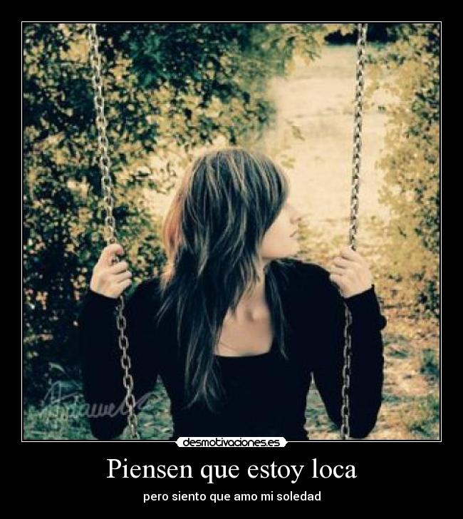 Piensen que estoy loca -