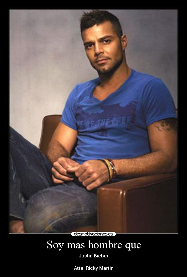 Soy mas hombre que - Justin Bieber

Atte: Ricky Martin