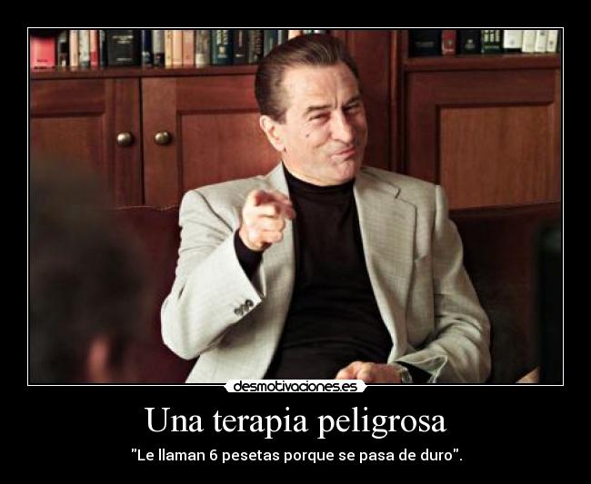 Una terapia peligrosa - Le llaman 6 pesetas porque se pasa de duro.