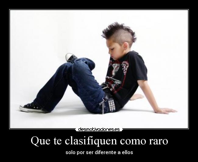 Que te clasifiquen como raro - solo por ser diferente a ellos