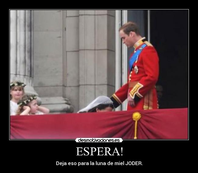 ESPERA! - Deja eso para la luna de miel JODER.