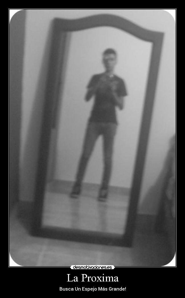 La Proxima - Busca Un Espejo Más Grande!