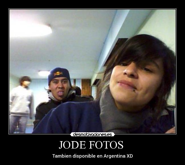 JODE FOTOS - Tambien disponible en Argentina XD