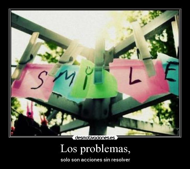 Los problemas, - solo son acciones sin resolver