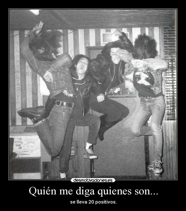 Quién me diga quienes son... - se lleva 20 positivos.