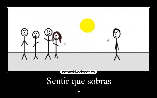 Sentir que sobras -