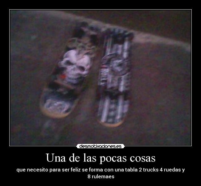 Una de las pocas cosas - que necesito para ser feliz se forma con una tabla 2 trucks 4 ruedas y 8 rulemaes