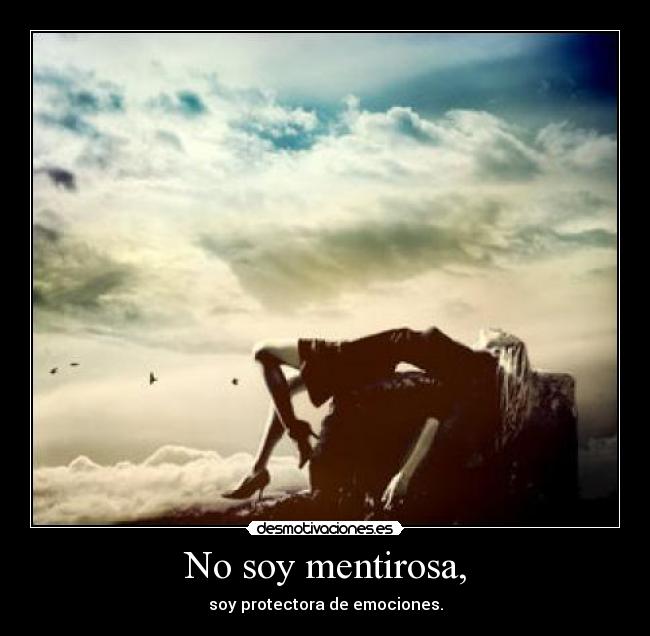 No soy mentirosa, - soy protectora de emociones.