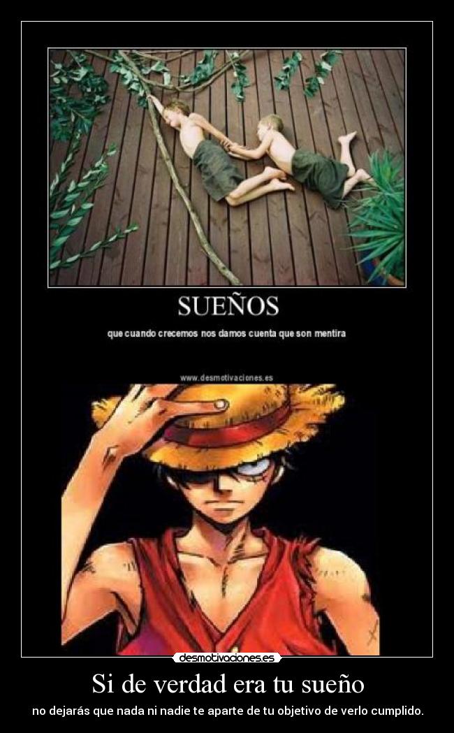 Si de verdad era tu sueño - no dejarás que nada ni nadie te aparte de tu objetivo de verlo cumplido.