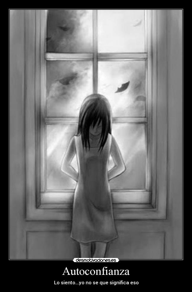 Autoconfianza - Lo siento...yo no se que significa eso