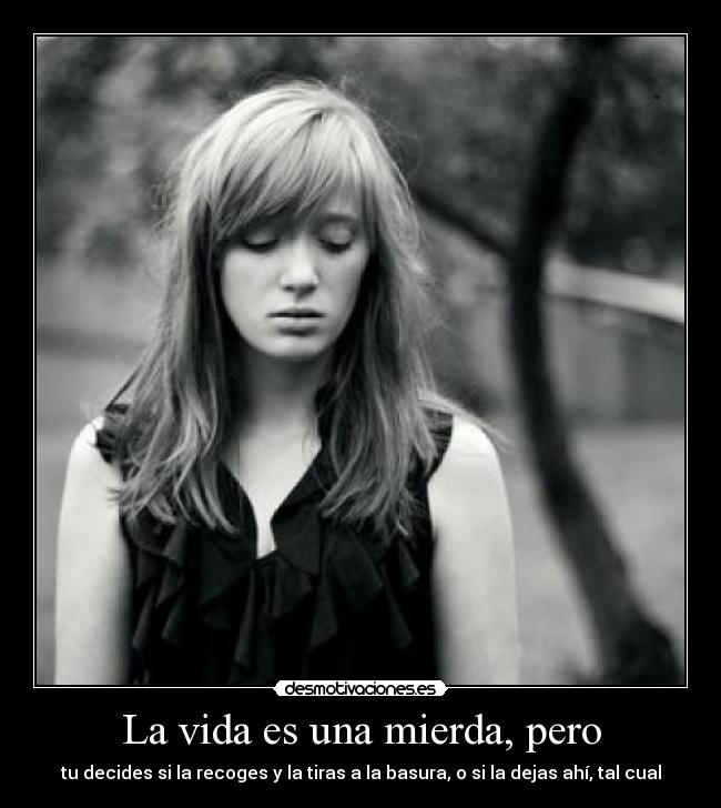 La vida es una mierda, pero -