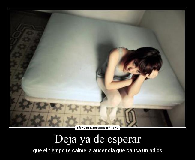 Deja ya de esperar -