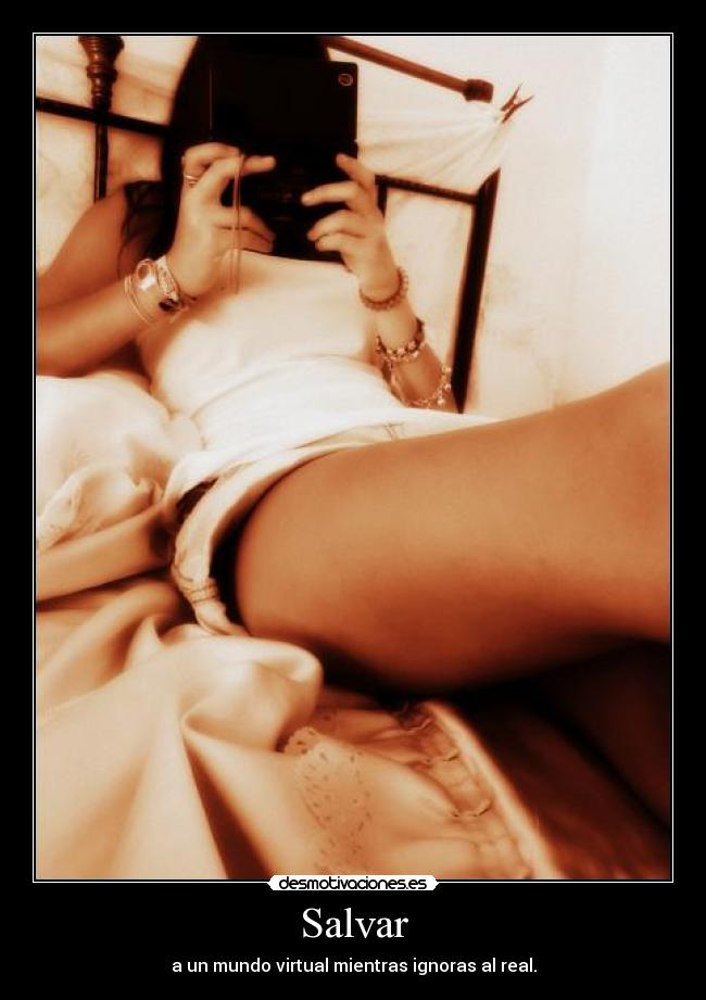 Salvar - a un mundo virtual mientras ignoras al real.