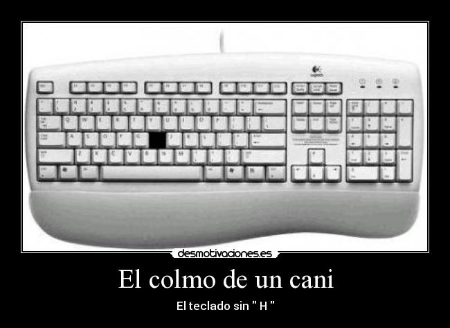 El colmo de un cani - El teclado sin H
