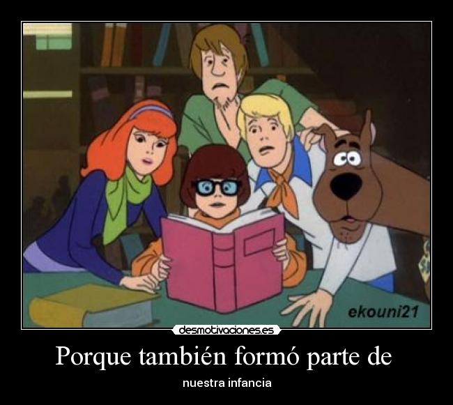 Porque también formó parte de - nuestra infancia