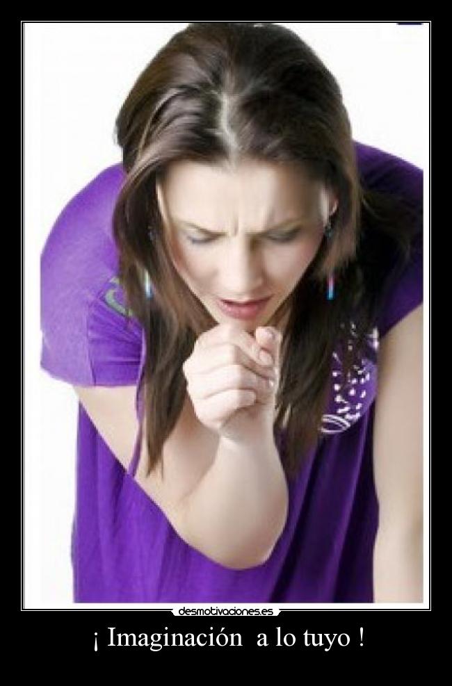 ¡ Imaginación a lo tuyo ! -