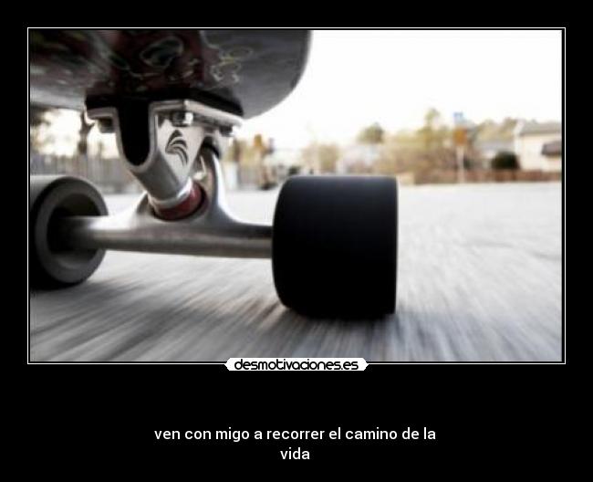 - ven con migo a recorrer el camino de la
vida