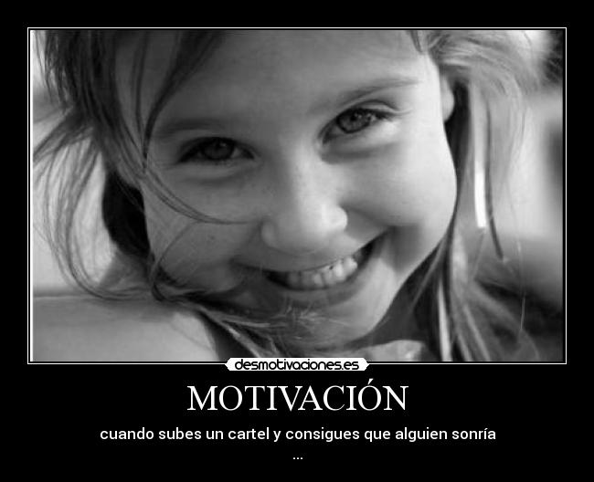 MOTIVACIÓN - cuando subes un cartel y consigues que alguien sonría
...
